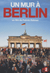 un mur à Berlin, 2009,mur de berlin,guerre froide, chute du mur,documentaire, Patrick Rotman
